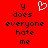 Red background with black pixelated text reading 'y does everyone hate me' and a white pixelated heart symbol above the text.