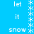 Blue background with white text and snowflake symbols arranged in vertical , displaying repeated words 'let', 'it', 'snow' across multiple