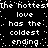 Black background with white pixelated text repeating 'The 'hottest' love has the coldest ending' in a pattern, surrounded by scattered white dots