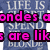 Pixelated text reads 'LIFE IS' above pink block letters spelling 'ondes are like', with a blue-gray background and white pixelated overlay.