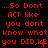 Red pixelated text on black background repeats '...So Dont ACT like you dont know what you DID,k?' with punctuation variations across three