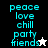 Pixelated cyan text 'peace love chill party friends' arranged vertically with a star symbol, displayed on black, white, and gray backgrounds.