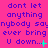 A static image with a bright pink background and blue text reading "don't let anything nobody say anybody say ever bring U down..." in three repeated