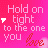 Pixelated pink background with white text reading "Hold on tight to the one you love" and a small white arrow icon shifting position between frames.
