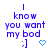 Blue pixelated text reads "I know you want my bod" with a winking face and heart symbol, displayed in a of