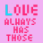 Pixelated text 'LOVE ALWAYS HAS THOSE' in pink and cyan on a light pink background, with animated color shifts between frames.