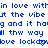 Blue pixelated text repeats 'in love within love within love with' and 'the vibe the vibe the vibe' on a white background with a gray rectangle in the bottom right.