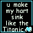 Black background with light blue border displays text "u make my hort sink like the Titanic" and a heart symbol changing from solid to outlined.