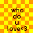 Yellow and orange checkered background with repeated text "who do u love<3" in dark brown pixelated font across four identical