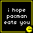 Four identical black square with yellow borders each contain white pixelated text reading "i hope pacman eats you" and a small yellow Pac-Man icon in the bottom-right corner