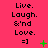A static image with a bright pink background displays repeated text "Live. Laugh. &'nd Love." and smiley face "]" in black, accompanied by green plus or cross symbols.