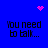 Blue background with four identical text blocks reading 'You need to talk...' and three pink pixelated symbols: a heart, a starburst, and a cluster.