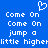 Blue background with white pixelated text repeating 'Come On' and 'jump a little higher', plus a heart symbol above the top-left text.