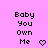 Pixelated text 'Baby You Own Me' on pink background with heart symbol, two identical frames side-by-side.