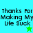 Pixelated text 'Thanks For Making My Life Suck' on cyan and green backgrounds with a small star icon.