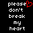 Black background with white pixelated text reading 'please don't break my heart' and a red pixelated heart symbol replacing the letter e in please.