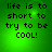 Green background with pixelated text reading 'life is to short to try to be COOL!' in black, showing subtle animation changes across four