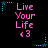 Pixelated text 'Live Your Life <3' in pink with blue star accents on black background, arranged in a pattern