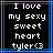 Pixelated text reads "I love my sexy sweet heart tyler<3" in white on black, framed by blue lines with no visible animation changes.