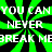 Green and black radial burst background with white pixelated text repeating 'YOU CAN NEVER BREAK ME' across multiple lines.