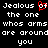 Black background with white pixelated text reading "Jealous of the one whose arms are around you" and a red heart symbol replacing part of the word "of".