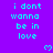 Pixelated cyan text repeats 'i dont wanna be in love' on a purple background with small heart symbols scattered throughout.