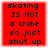 Red square with black pixelated text reading "skating IS NOT a crime so just shut up" in four lines.