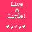 Pixelated text "Live A Little!" on bright pink background with five white and one light pink heart symbols below.