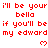 Red pixelated text repeats 'i'll be your bella if you'll be my edward' with heart symbols on a white background, partially cropped at bottom right.