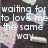 Dark background with pink and white hearts, chalk-like shapes, and pixelated text reading "waiting for to love me the same way is like watching grass grow".