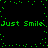 Green pixelated text 'Just Smile: Just Smile' repeats across a black background with scattered green dots forming an irregular border.