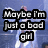 Pixelated text in three black-outlined white boxes reads "Maybe I'm Just a bad girl" over a blue gradient background with faint light streaks.