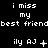 Black background with white pixelated text repeating 'i miss my best friend' and 'ily AJ' in multiple , showing animation changes to symbols like +, ♀, ×, ., and