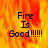 Animated fire background with text "Fire Is Good !!!!!" in pixelated font, showing two distinct states of the same frame.