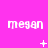 A static image with a bright pink background displays the word 'megan' repeated three times in white pixelated text across three , each containing three instances of the word