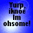 Blue background with pixelated text reading 'Yurp, iknoe Im ohsome!' in black font, displayed in a