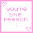 Pink pixelated text on white background with heart symbols, displaying variations of 'you're the reason' and related phrases in a
