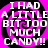 Four identical display a pink and black spiral background with white text reading "I HAD A LITTLE BIT TOO MUCH CANDY!!" in pixelated font