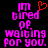 Pixelated text reads "I'm tired of waiting for you." with a red heart symbol above the 'm' in 'I'm' on a black background.