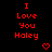 Red text on black background reads "I Love You Haley" with pixelated heart and arrow symbols in various positions.