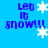 Pixelated blue background with repeated "Let It snow!!!" text and white snowflakes in a pattern, animated to shift positions