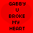 Red background with two identical pixelated text blocks reading 'GABBY U BROKE MY HEART' in black, each block positioned over a faint red heart shape.