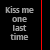 Black background with gray text reading 'Kiss me one last time' and red heart symbols in various positions