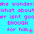 A static image with cyan background and pink text repeating phrases about wondering what about isn't good enough for him, with varying punctuation and symbols at the end of each line.