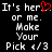 Pixelated text displays 'It's her' with a red heart symbol, 'or me', 'Make Your Pick 4/3', and a trailing ellipsis on a black background.
