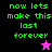 Pixelated green text reads 'now lets make this last forever' with a small star icon on black and pink backgrounds.