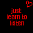Red pixelated text 'just learn to listen' on black background with red heart symbol above, two identical static frames side-by-side.