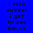 Blue background with pixelated text reading "i miss summer i get to see him <3" in two identical vertical , one slightly brighter than the other