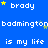 Blue background with repeated white text 'brady' and 'badminton is my life', yellow stars scattered throughout, static image.