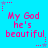 A static image with a bright cyan background displays repeated pink text reading "My God he's beautiful." surrounded by small star-shaped decorations.